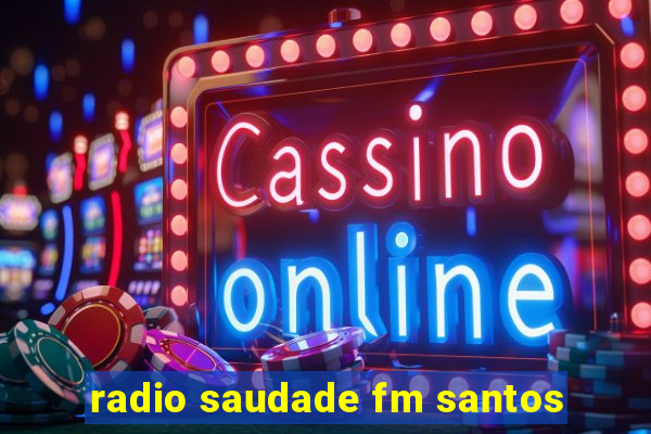 radio saudade fm santos